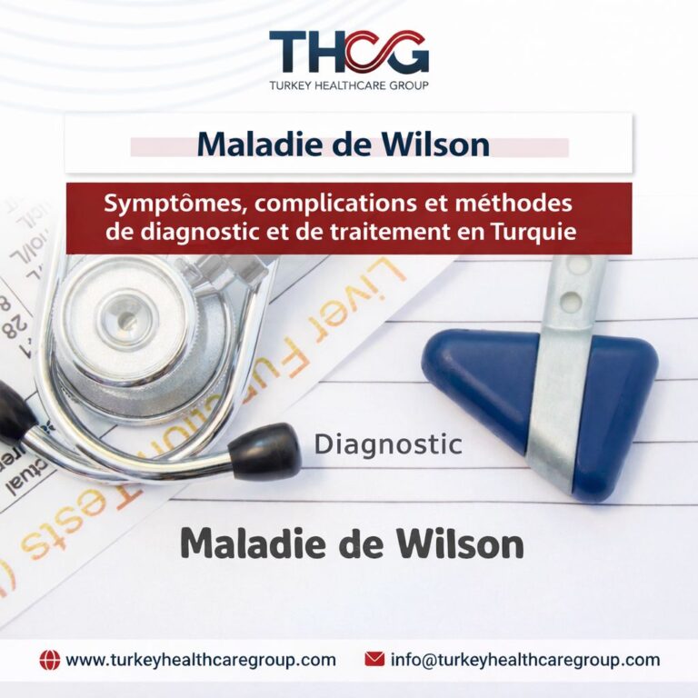 Maladie de Wilson : Symptômes, Diagnostic et Traitements en Turquie